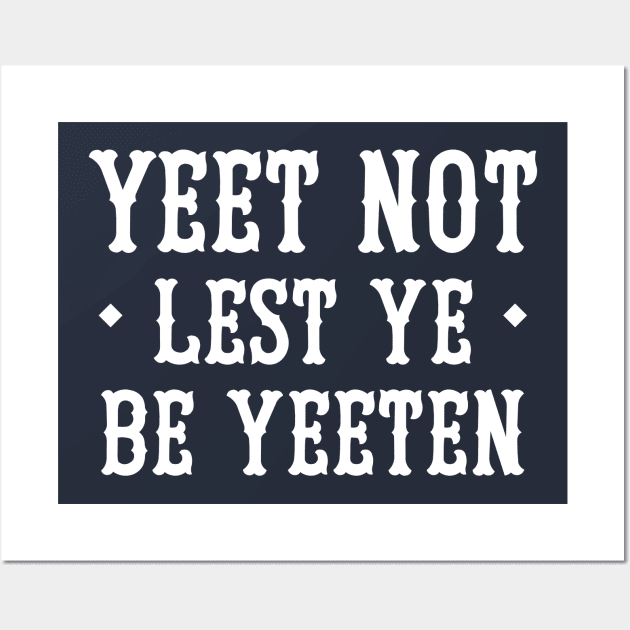 Yeet Not Lest Ye Be Yeeten Wall Art by dumbshirts